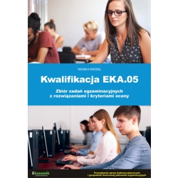 Kwalifikacja EKA.05. Zbiór zadań egzaminacyjnych z rozwiązaniami i kryteriami oceny