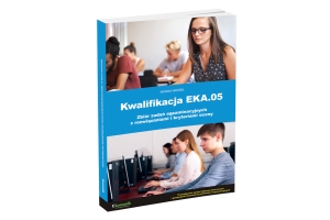 NOWOŚĆ: Kwalifikacja EKA.05. Zbiór zadań egzaminacyjnych z rozwiązaniami i kryteriami oceny
